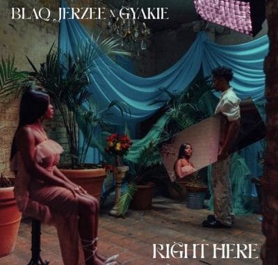 Blaq Jerzee ft. Gyakie – Right Here