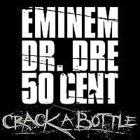 Eminem, Dr. Dre & 50 Cent – Crack A Bottle